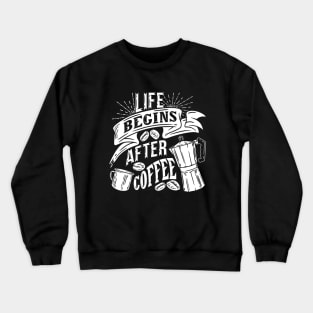 Life begins after coffee, coffee slogan white letters Crewneck Sweatshirt